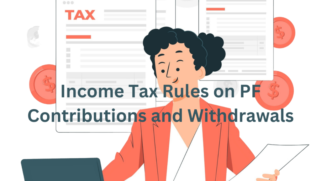 Tax Rules on PF Contributions and Withdrawals