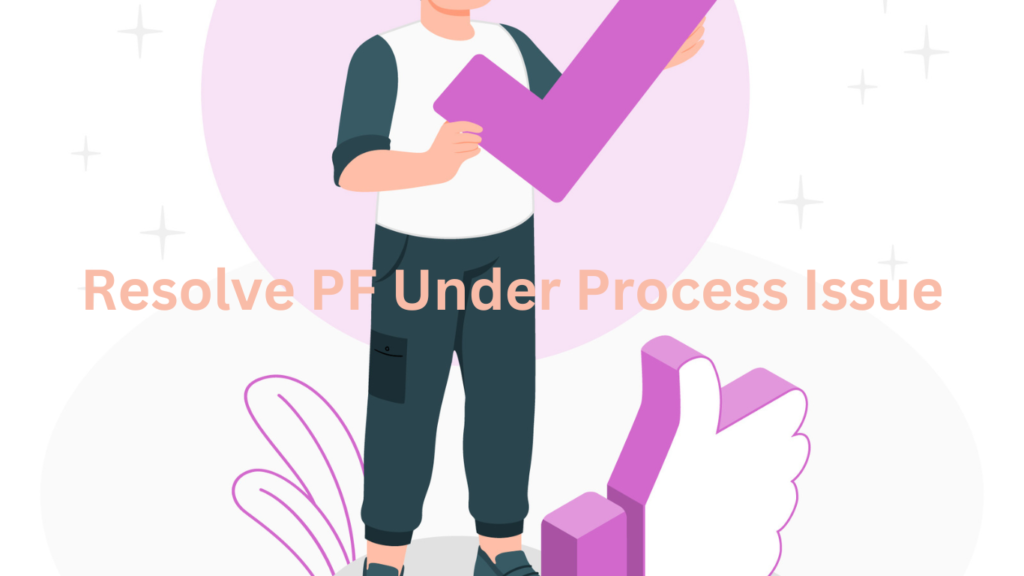 Resolve "PF Under Process" Issue